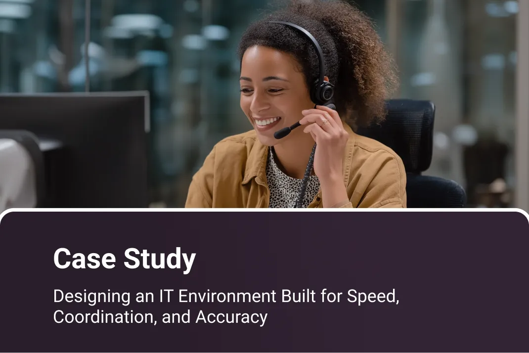 Designing an IT Environment Built for Speed, Coordination, and Accuracy